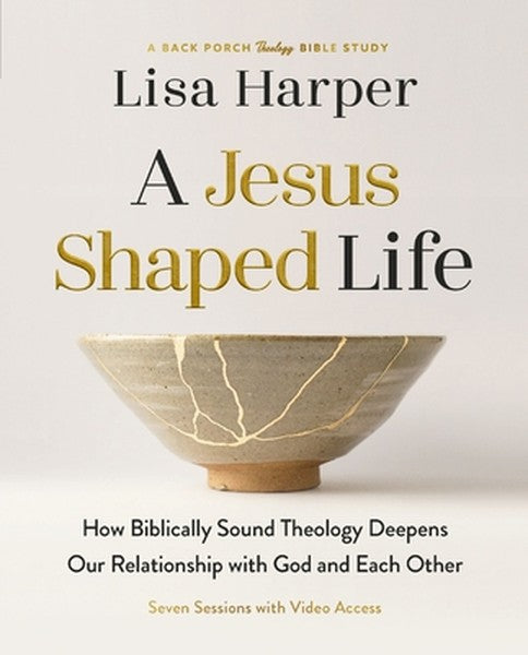 A Jesus-Shaped Life Bible Study Guide Plus Streaming Video: How Biblically Sound Theology Deepens Our Relationship with 