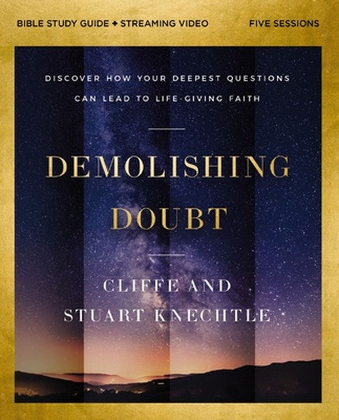 Demolishing Doubt Bible Study Guide Plus Streaming Video: Discover How Your Deepest Questions Can Lead to Life-Giving Fa
