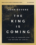 The King Is Coming Bible Study Guide Plus Streaming Video: It's Time to Prepare for the Return of Christ