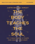 The Body Teaches the Soul Bible Study Guide Plus Streaming Video: How to Build Habits That Shape Your Head and Your Hear