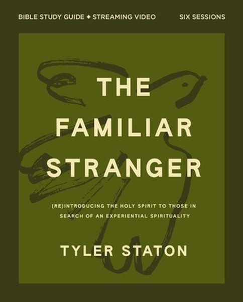 The Familiar Stranger Bible Study Guide Plus Streaming Video: (Re)Introducing the Holy Spirit to Those in Search of an E