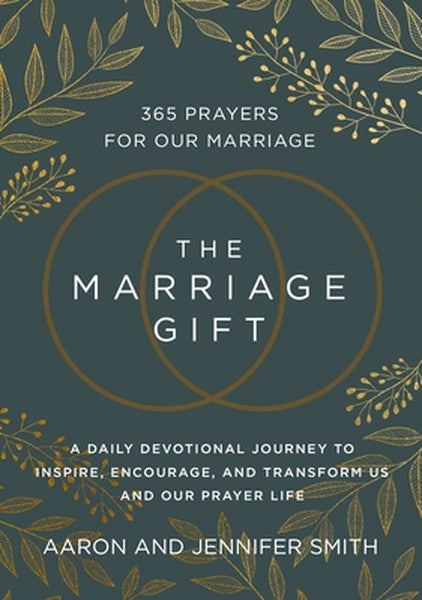 The Marriage Gift: 365 Prayers for Our Marriage - A Daily Devotional Journey to Inspire, Encourage, and Transform Us and