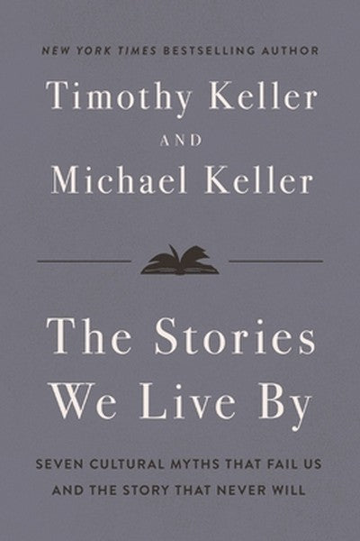 The Stories We Live by: Seven Cultural Myths That Fail Us and the Story That Never Will