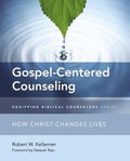 The Gospel-Centered Counseling: How Christ Changes Lives