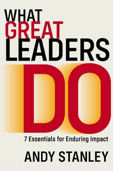 What Great Leaders Do: 7 Essentials for Enduring Impact