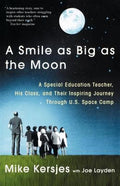 A Smile as Big as the Moon: A Special Education Teacher, His Class, and Their Inspiring Journey Through U.S. Space Camp