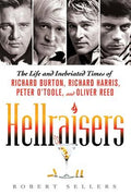 Hellraisers: The Life and Inebriated Times of Richard Burton, Richard Harris, Peter O'Toole, and Oliver Reed