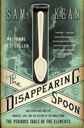 The Disappearing Spoon: And Other True Tales of Madness, Love, and the History of the World from the Periodic Table of t