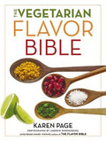 The Vegetarian Flavor Bible: The Essential Guide to Culinary Creativity with Vegetables, Fruits, Grains, Legumes, Nuts, 