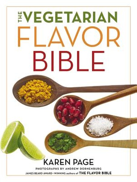 The Vegetarian Flavor Bible: The Essential Guide to Culinary Creativity with Vegetables, Fruits, Grains, Legumes, Nuts, 