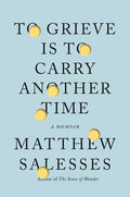 To Grieve Is to Carry Another Time: A Memoir