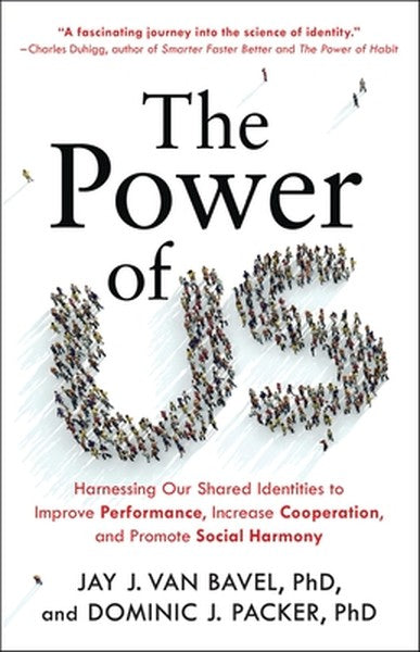 The Power of Us: Harnessing Our Shared Identities to Improve Performance, Increase Cooperation, and Promote Social Harmo