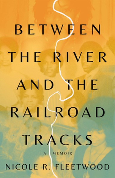 Between the River and the Railroad Tracks: A Memoir