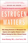 Estrogen Matters: Why Taking Hormones in Menopause Can Improve and Lengthen Women's Lives -- Without Raising the Risk of