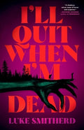 I'll Quit When I'm Dead