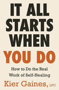 It All Starts When You Do: How to Do the Real Work of Self-Healing