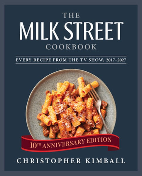 The Milk Street Cookbook: Every Recipe from the TV Show, 2017-2027 (10th Anniversary Edition)