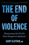 The End of Violence: Eliminating the World's Most Dangerous Epidemic