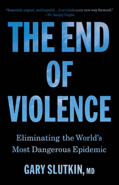 The End of Violence: Eliminating the World's Most Dangerous Epidemic