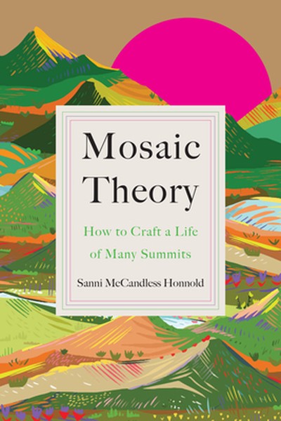 Mosaic Theory: How to Craft a Life of Many Summits