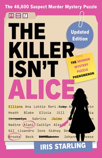 The Killer Isn't Alice: The Bestselling Murder Mystery Puzzle Book - 46,600 Suspects, 1 Killer. Can You Solve the Crime?