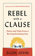 Rebel with a Clause: Tales and Tips from a Roving Grammarian