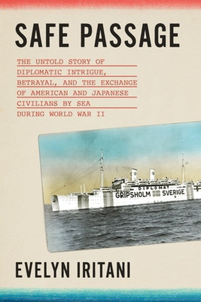 Safe Passage: The Untold Story of Diplomatic Intrigue, Betrayal, and the Exchange of American and Japanese Civilians by 
