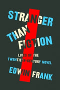 Stranger Than Fiction: Lives of the Twentieth-Century Novel