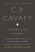 Complete Poems of C. P. Cavafy: Including the First English Translation of the Unfinished Poems