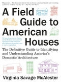 A Field Guide to American Houses (Revised): The Definitive Guide to Identifying and Understanding America's Domestic Arc
