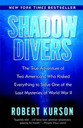 Shadow Divers: The True Adventure of Two Americans Who Risked Everything to Solve One of the Last Mysteries of World War