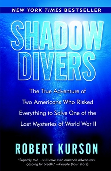 Shadow Divers: The True Adventure of Two Americans Who Risked Everything to Solve One of the Last Mysteries of World War