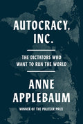 Autocracy, Inc.: The Dictators Who Want to Run the World