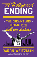 A Hollywood Ending: The Dreams and Drama of the Lebron Lakers