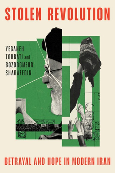 Stolen Revolution: Betrayal and Hope in Modern Iran