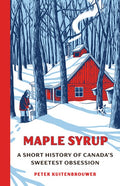 Maple Syrup: A Short History of Canada's Sweetest Obsession
