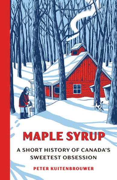 Maple Syrup: A Short History of Canada's Sweetest Obsession