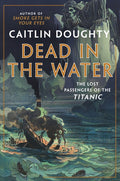 Dead in the Water: The Lost Passengers of the Titanic