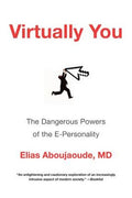 Virtually You: The Dangerous Powers of the E-Personality