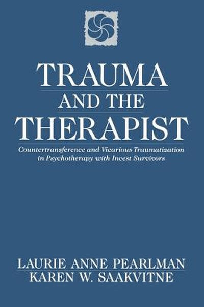 Trauma and the Therapist: Countertransference and Vicarious Traumatization in Psychothcountertransference and Vicarious 