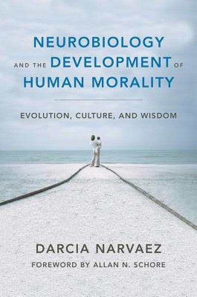 Neurobiology and the Development of Human Morality: Evolution, Culture, and Wisdom