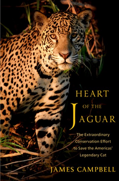 Heart of the Jaguar: The Extraordinary Conservation Effort to Save the Americas' Legendary Cat