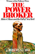 The Power Broker (Pulitzer Prize Winner): Robert Moses and the Fall of New York