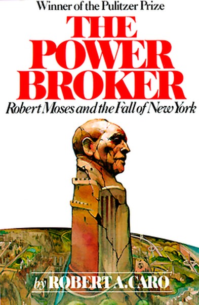 The Power Broker (Pulitzer Prize Winner): Robert Moses and the Fall of New York