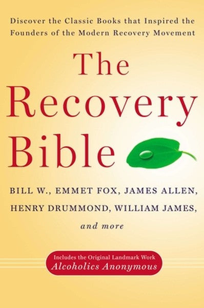 The Recovery Bible: Discover the Classic Books That Inspired the Founders of the Modern Recovery Movement--Includes the 