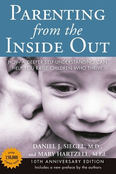 Parenting from the Inside Out: How a Deeper Self-Understanding Can Help You Raise Children Who Thrive: 10th Anniversary 