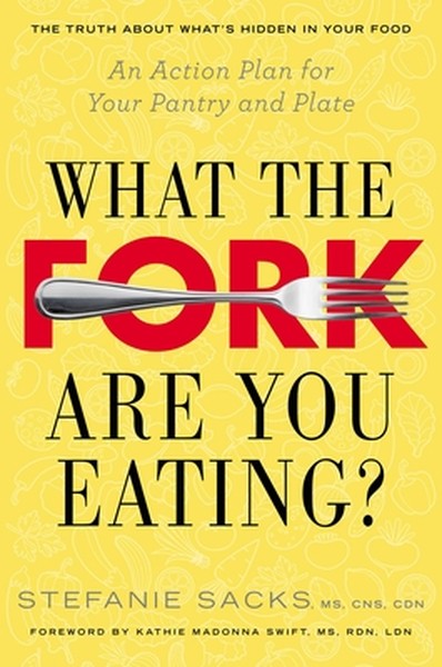 What the Fork Are You Eating?: What the Fork Are You Eating?: An Action Plan for Your Pantry and Plate
