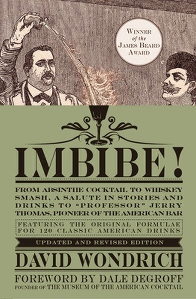 Imbibe! Updated and Revised Edition: From Absinthe Cocktail to Whiskey Smash, a Salute in Stories and Drinks to Professo
