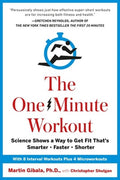 The One-Minute Workout: Science Shows a Way to Get Fit That's Smarter, Faster, Shorter