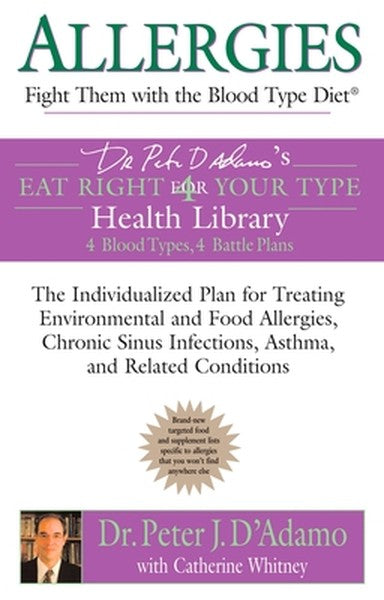 Allergies: Fight them with the Blood Type Diet: The Individualized Plan for Treating Environmental and Food Allergies, C